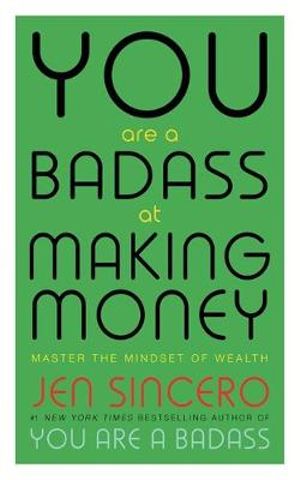 You Are a Badass at Making Money Master the Mindset of Wealth